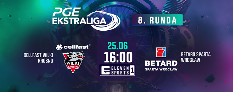 PGE Ekstraliga CELLFAST WILKI Krosno BETARD SPARTA Wrocław Eleven Sports 8 runda