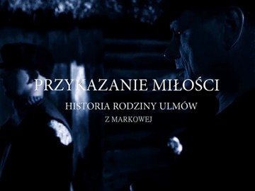 TVP Polonia „Przykazanie miłości. Historia rodziny Ulmów z Markowej”