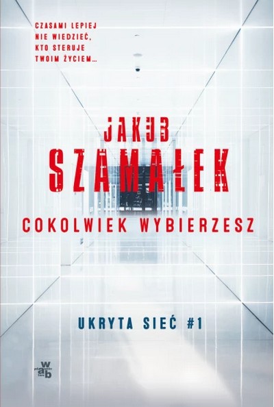 Okładka książki „Ukryta sieć. Cokolwiek wybierzesz” Jakuba Szamałka, foto: Grupa Wydawnicza Foksal