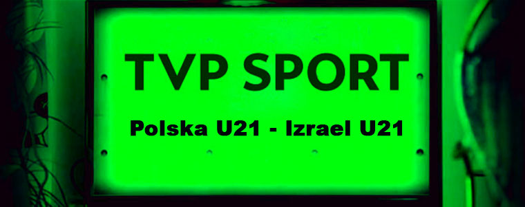 TVP Sport POlska U21 vs Izrael U21 760px