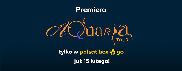 Premiera Aquaria Tour tylko w Polsat Box Go 760px
