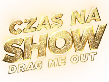 „Czas na show. Drag Me Out