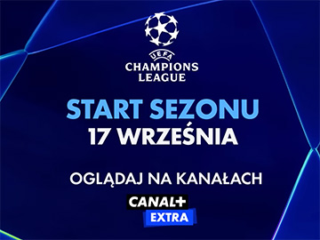 Liga Mistrzów UEFA Champions League 17 września start sezonu CANAL+ Extra