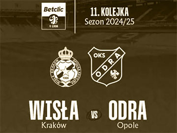 Wisła Kraków - Odra Opole i ŁKS - Wisła Płock