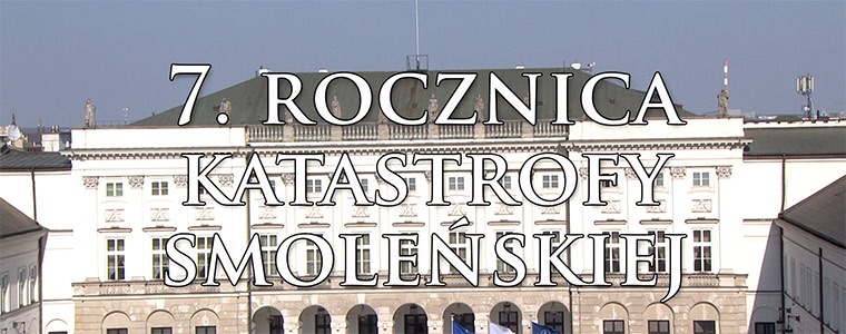7 Rocznica Katastrofy Smoleńsk