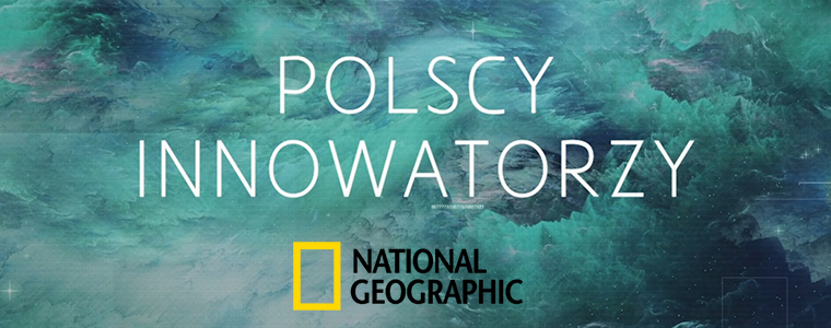 „Polscy innowatorzy” National Geographics