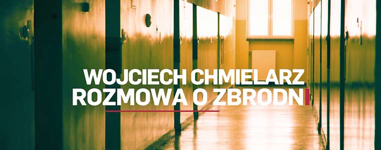 „Wojciech Chmielarz: rozmowa o zbrodni” Crime+Investigation Polsat