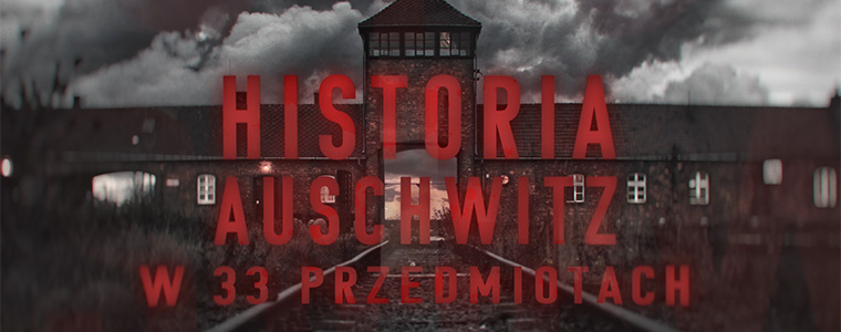 Historia Auschwitz w 33 przedmiotach Inbornmedia Polsat