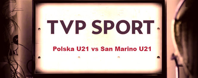 TVPSport U21 reprezentacja Polski U 21 San Marino-U21-760px