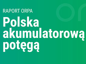 Raport ORPA: Polska akumulatorową potęgą